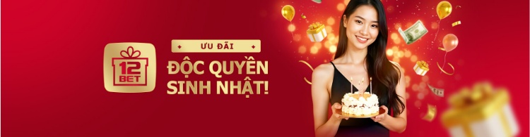 ưu đãi độc quyền sinh nhật 12bet