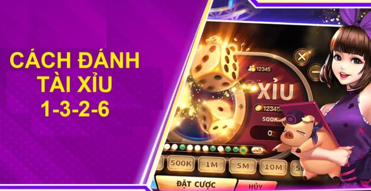 cách đánh Tài Xỉu 1-3-2-6