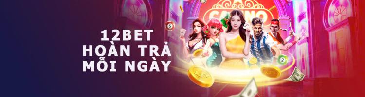 12bet hoàn trả hàng ngày