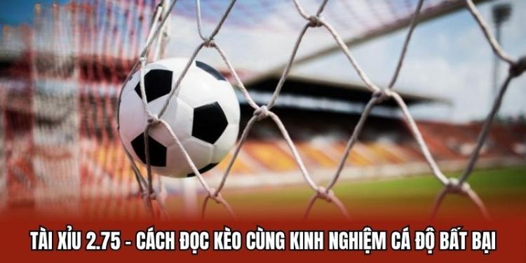 kèo Tài Xỉu 2.75