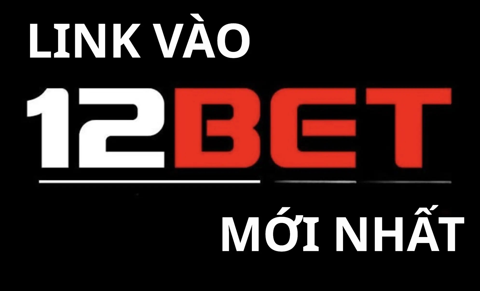 Cập nhật link 12BET chính thức mới nhất 2026